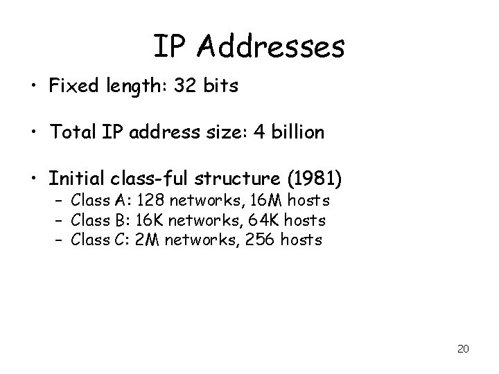 IP Addresses • Fixed length: 32 bits • Total IP address size: 4 billion