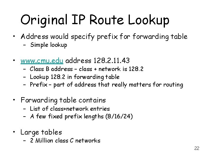 Original IP Route Lookup • Address would specify prefix forwarding table – Simple lookup