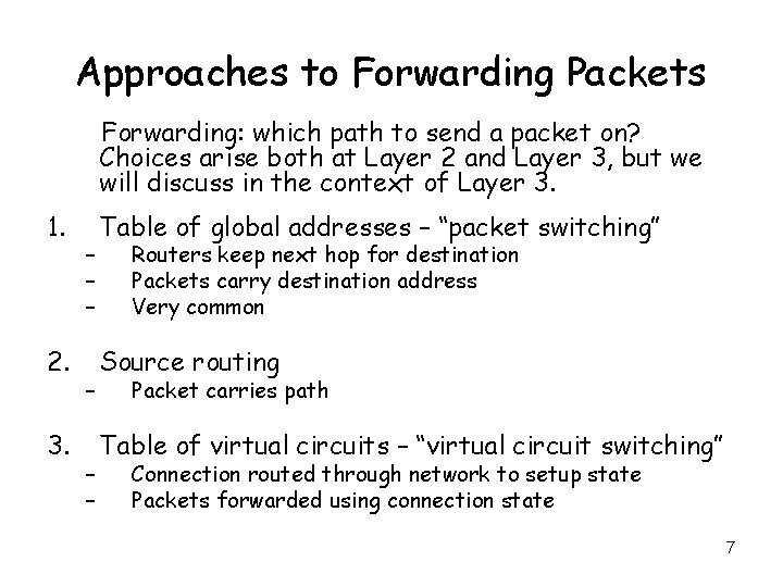 Approaches to Forwarding Packets Forwarding: which path to send a packet on? Choices arise