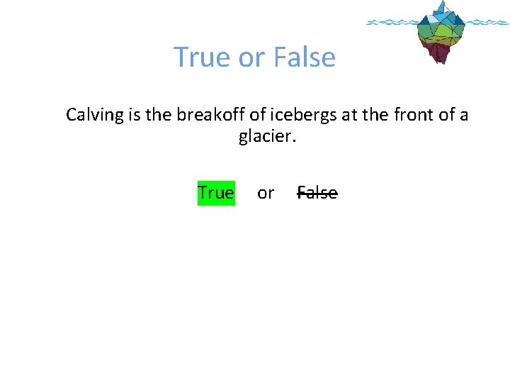 True or False Calving is the breakoff of icebergs at the front of a True or False Calving is the breakoff of icebergs at the front of a