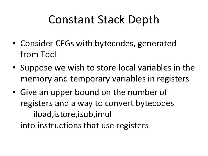 Constant Stack Depth • Consider CFGs with bytecodes, generated from Tool • Suppose we