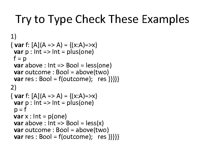 Try to Type Check These Examples 1) { var f: [A](A => A) =