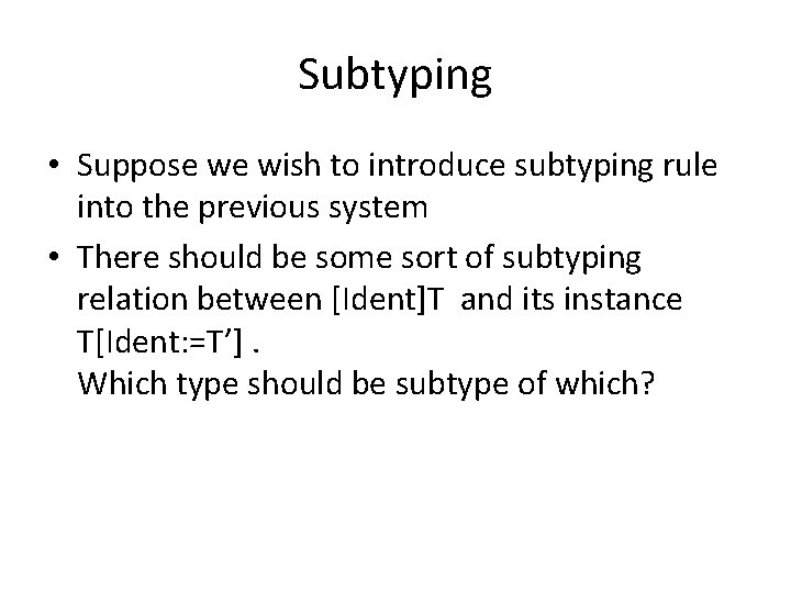 Subtyping • Suppose we wish to introduce subtyping rule into the previous system •