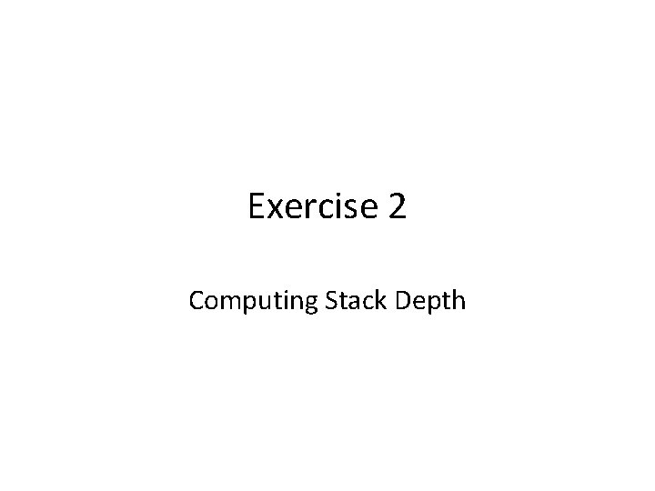 Exercise 2 Computing Stack Depth 