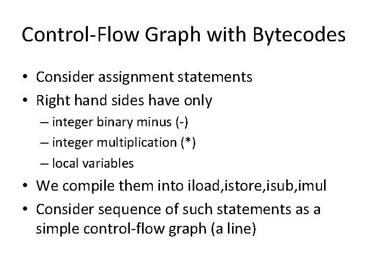 Control-Flow Graph with Bytecodes • Consider assignment statements • Right hand sides have only