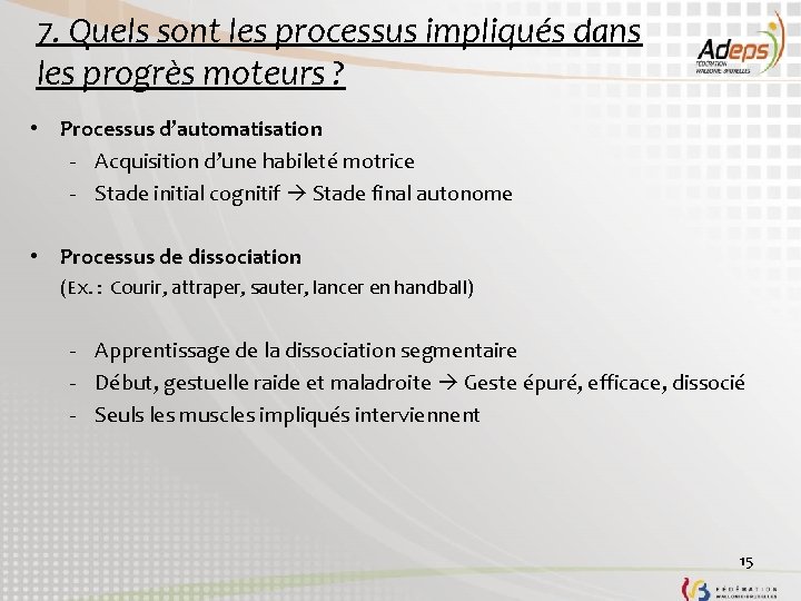 7. Quels sont les processus impliqués dans les progrès moteurs ? • Processus d’automatisation 7. Quels sont les processus impliqués dans les progrès moteurs ? • Processus d’automatisation