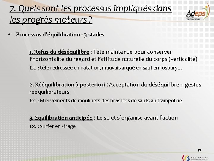 7. Quels sont les processus impliqués dans les progrès moteurs ? • Processus d’équilibration 7. Quels sont les processus impliqués dans les progrès moteurs ? • Processus d’équilibration