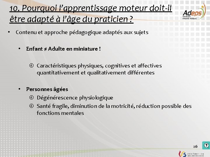10. Pourquoi l’apprentissage moteur doit-il être adapté à l’âge du praticien ? • Contenu 10. Pourquoi l’apprentissage moteur doit-il être adapté à l’âge du praticien ? • Contenu