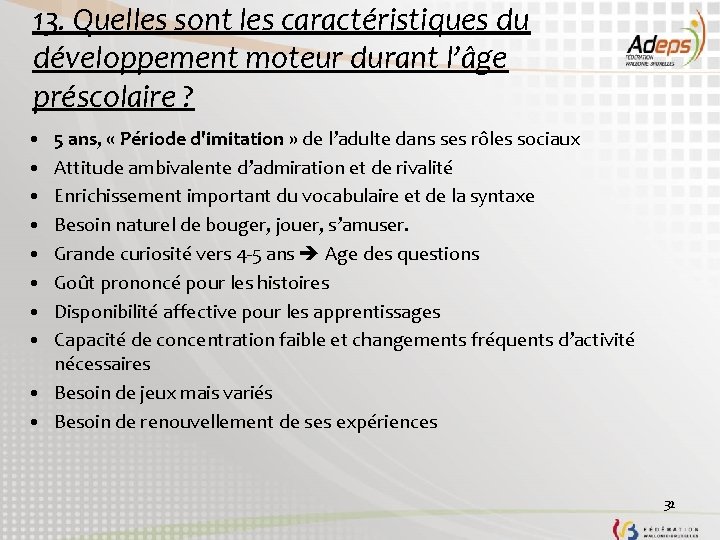 13. Quelles sont les caractéristiques du développement moteur durant l’âge préscolaire ? • • 13. Quelles sont les caractéristiques du développement moteur durant l’âge préscolaire ? • •