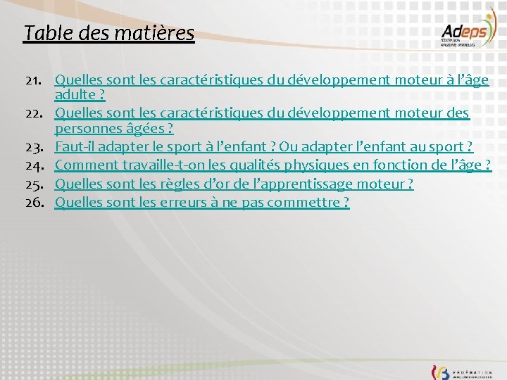 Table des matières 21. Quelles sont les caractéristiques du développement moteur à l’âge adulte Table des matières 21. Quelles sont les caractéristiques du développement moteur à l’âge adulte