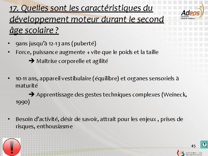 17. Quelles sont les caractéristiques du développement moteur durant le second âge scolaire ? 17. Quelles sont les caractéristiques du développement moteur durant le second âge scolaire ?