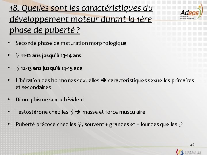 18. Quelles sont les caractéristiques du développement moteur durant la 1ère phase de puberté 18. Quelles sont les caractéristiques du développement moteur durant la 1ère phase de puberté