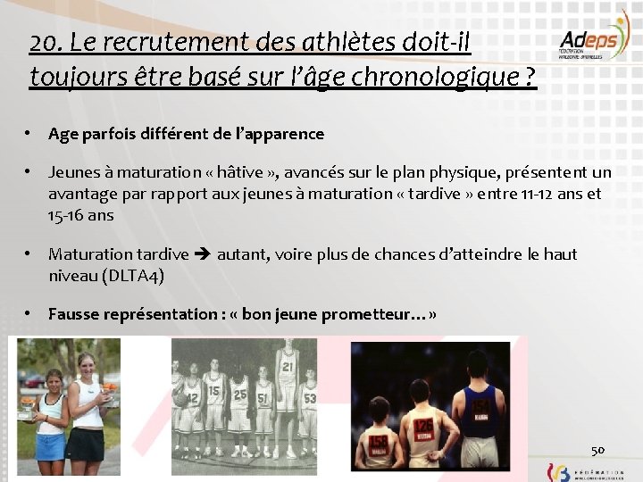 20. Le recrutement des athlètes doit-il toujours être basé sur l’âge chronologique ? • 20. Le recrutement des athlètes doit-il toujours être basé sur l’âge chronologique ? •