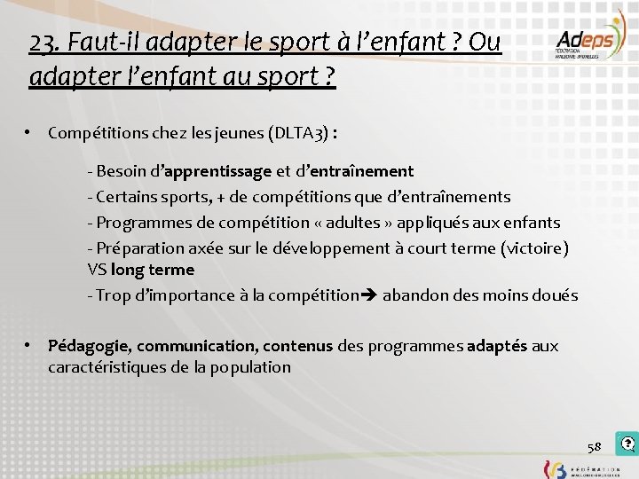 23. Faut-il adapter le sport à l’enfant ? Ou adapter l’enfant au sport ? 23. Faut-il adapter le sport à l’enfant ? Ou adapter l’enfant au sport ?