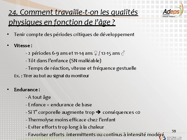 24. Comment travaille-t-on les qualités physiques en fonction de l’âge ? • Tenir compte 24. Comment travaille-t-on les qualités physiques en fonction de l’âge ? • Tenir compte