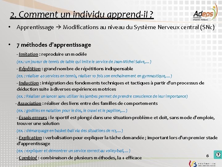 2. Comment un individu apprend-il ? • Apprentissage Modifications au niveau du Système Nerveux 2. Comment un individu apprend-il ? • Apprentissage Modifications au niveau du Système Nerveux