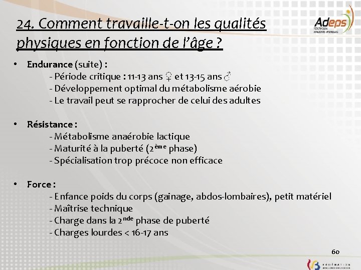 24. Comment travaille-t-on les qualités physiques en fonction de l’âge ? • Endurance (suite) 24. Comment travaille-t-on les qualités physiques en fonction de l’âge ? • Endurance (suite)