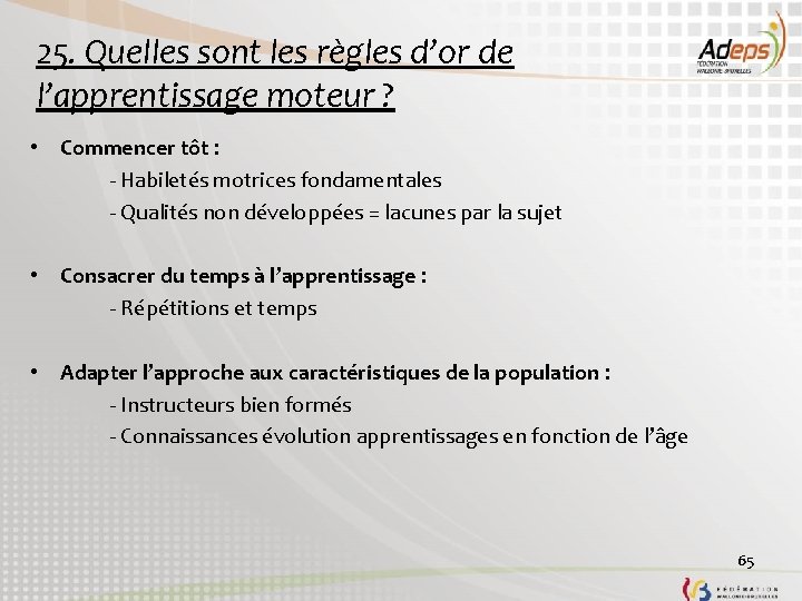 25. Quelles sont les règles d’or de l’apprentissage moteur ? • Commencer tôt : 25. Quelles sont les règles d’or de l’apprentissage moteur ? • Commencer tôt :