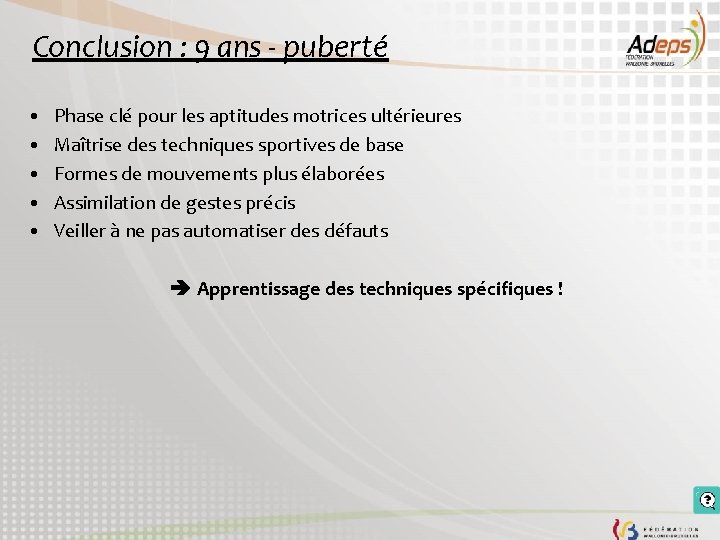 Conclusion : 9 ans - puberté • • • Phase clé pour les aptitudes Conclusion : 9 ans - puberté • • • Phase clé pour les aptitudes