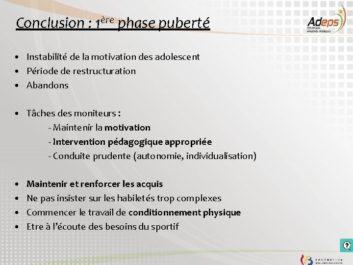 Conclusion : 1ère phase puberté • Instabilité de la motivation des adolescent • Période Conclusion : 1ère phase puberté • Instabilité de la motivation des adolescent • Période