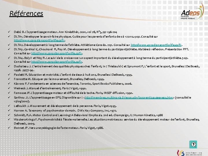 Références ü ü ü ü ü Debû B. L’apprentissage moteur. Ann Kinésithér, 2001, vol Références ü ü ü ü ü Debû B. L’apprentissage moteur. Ann Kinésithér, 2001, vol