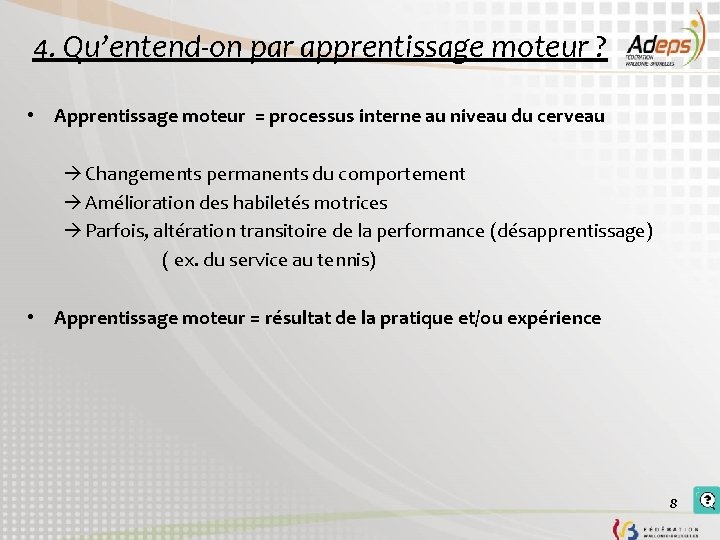 4. Qu’entend-on par apprentissage moteur ? • Apprentissage moteur = processus interne au niveau 4. Qu’entend-on par apprentissage moteur ? • Apprentissage moteur = processus interne au niveau