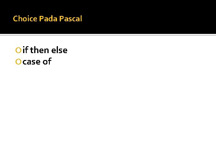 Choice Pada Pascal if then else case of 