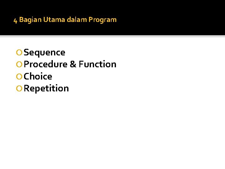 4 Bagian Utama dalam Program Sequence Procedure & Function Choice Repetition 