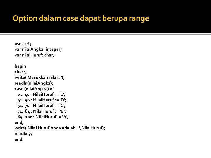 Option dalam case dapat berupa range uses crt; var nilai. Angka: integer; var nilai.