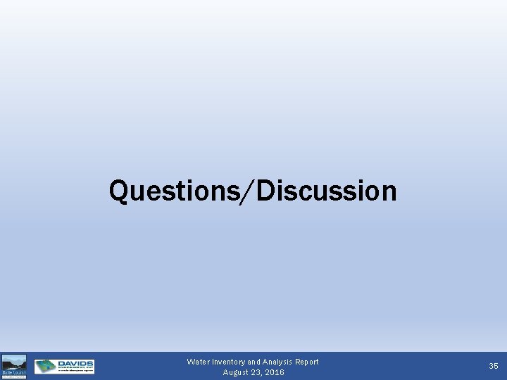 Questions/Discussion Water Inventory and Analysis Report August 23, 2016 35 