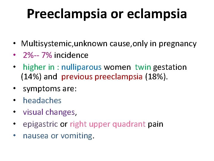 Preeclampsia or eclampsia • Multisystemic, unknown cause, only in pregnancy • 2%-- 7% incidence
