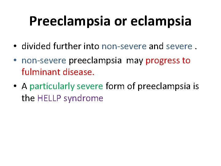 Preeclampsia or eclampsia • divided further into non-severe and severe. • non-severe preeclampsia may