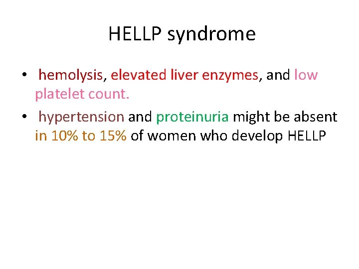 HELLP syndrome • hemolysis, elevated liver enzymes, and low platelet count. • hypertension and