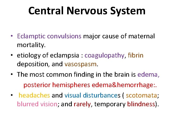 Central Nervous System • Eclamptic convulsions major cause of maternal mortality. • etiology of