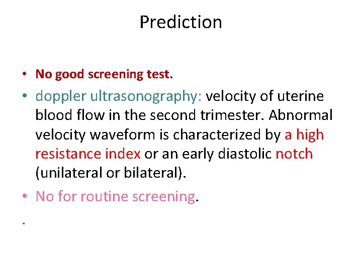 Prediction • No good screening test. • doppler ultrasonography: velocity of uterine blood flow