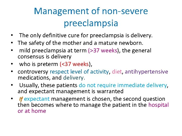 Management of non-severe preeclampsia • The only definitive cure for preeclampsia is delivery. •