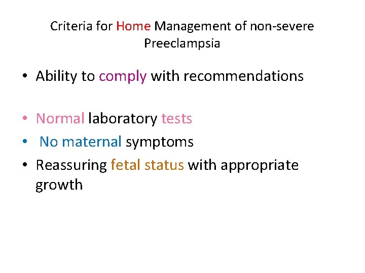 Criteria for Home Management of non-severe Preeclampsia • Ability to comply with recommendations •