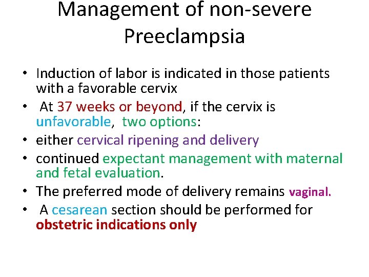 Management of non-severe Preeclampsia • Induction of labor is indicated in those patients with