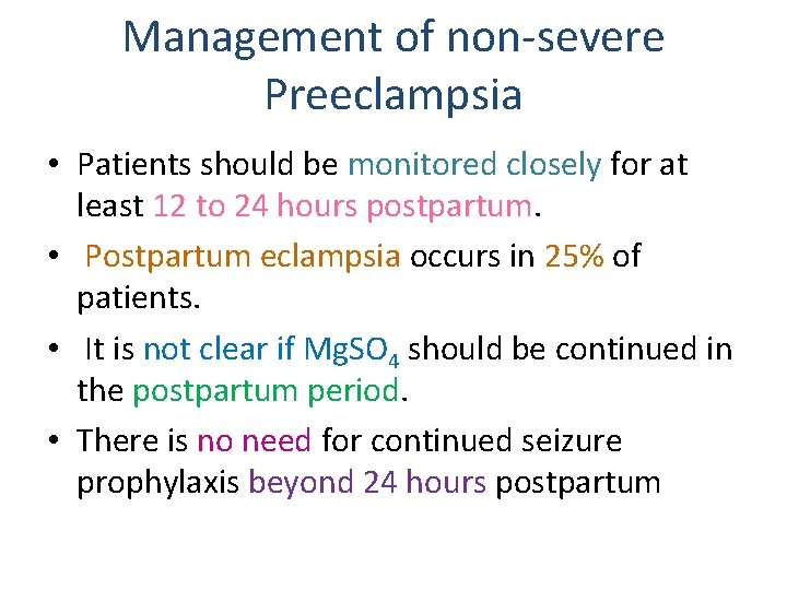 Management of non-severe Preeclampsia • Patients should be monitored closely for at least 12