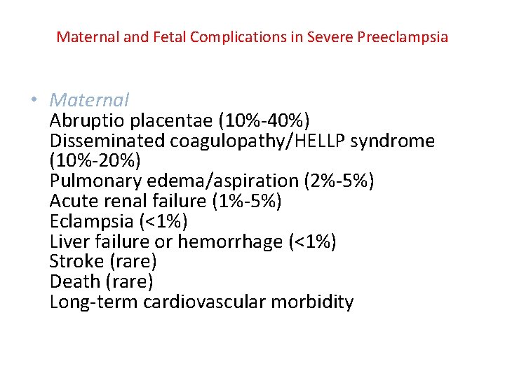 Maternal and Fetal Complications in Severe Preeclampsia • Maternal Abruptio placentae (10%-40%) Disseminated coagulopathy/HELLP