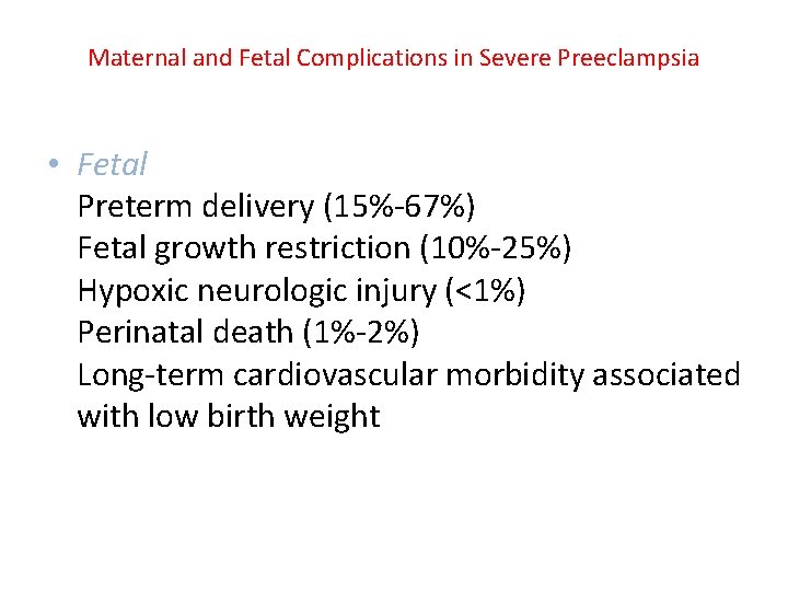 Maternal and Fetal Complications in Severe Preeclampsia • Fetal Preterm delivery (15%-67%) Fetal growth