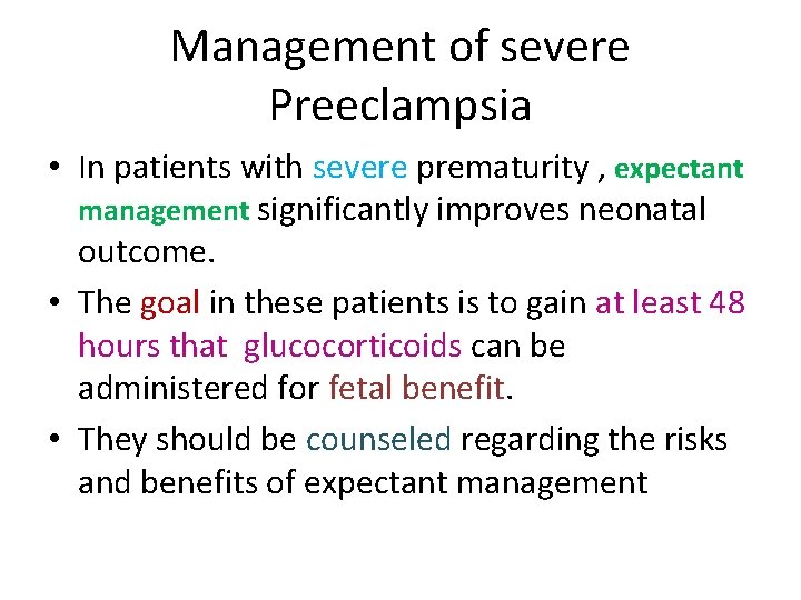 Management of severe Preeclampsia • In patients with severe prematurity , expectant management significantly