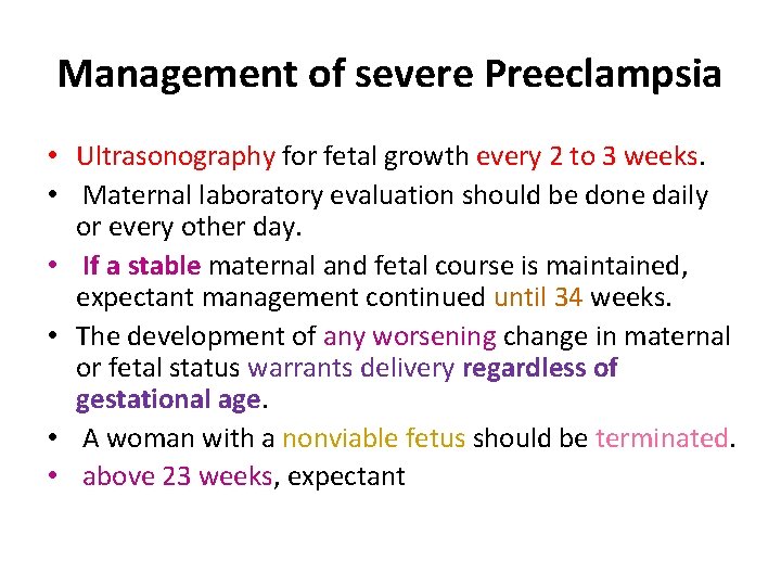 Management of severe Preeclampsia • Ultrasonography for fetal growth every 2 to 3 weeks.