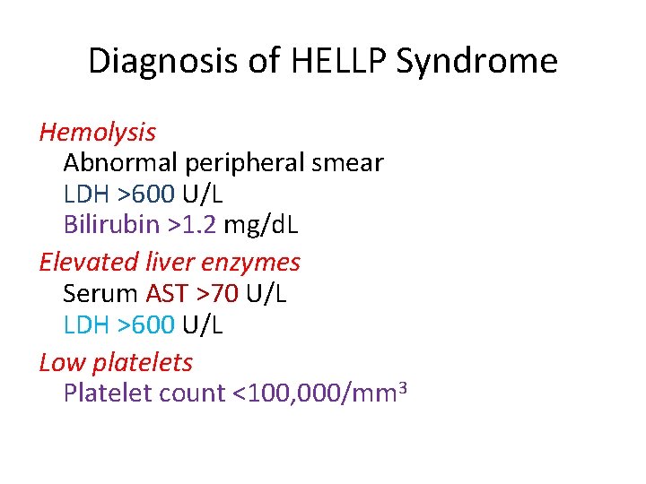 Diagnosis of HELLP Syndrome Hemolysis Abnormal peripheral smear LDH >600 U/L Bilirubin >1. 2