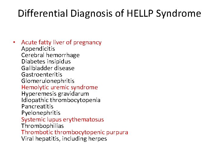 Differential Diagnosis of HELLP Syndrome • Acute fatty liver of pregnancy Appendicitis Cerebral hemorrhage