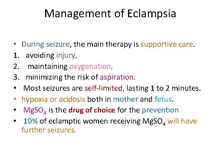 Management of Eclampsia • During seizure, the main therapy is supportive care. 1. avoiding