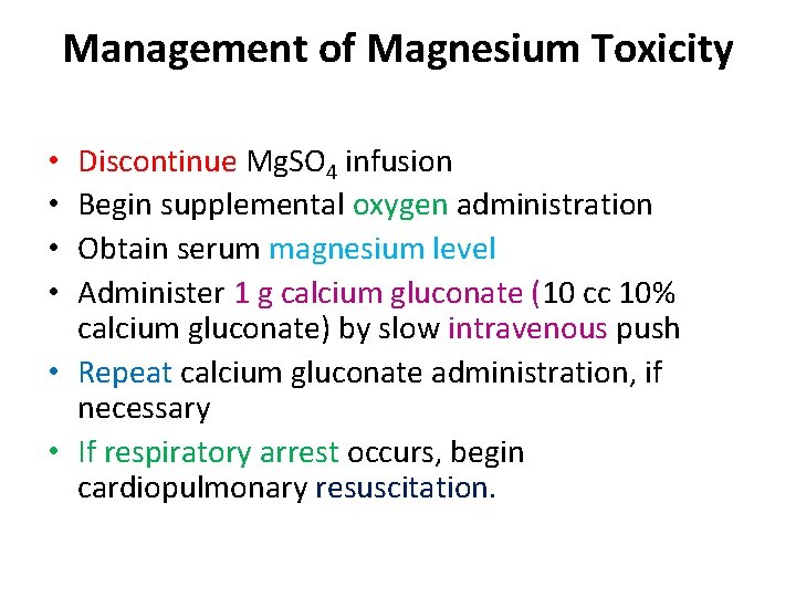 Management of Magnesium Toxicity Discontinue Mg. SO 4 infusion Begin supplemental oxygen administration Obtain