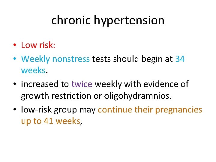 chronic hypertension • Low risk: • Weekly nonstress tests should begin at 34 weeks.