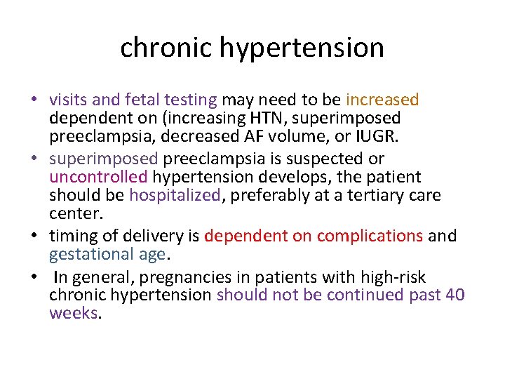 chronic hypertension • visits and fetal testing may need to be increased dependent on