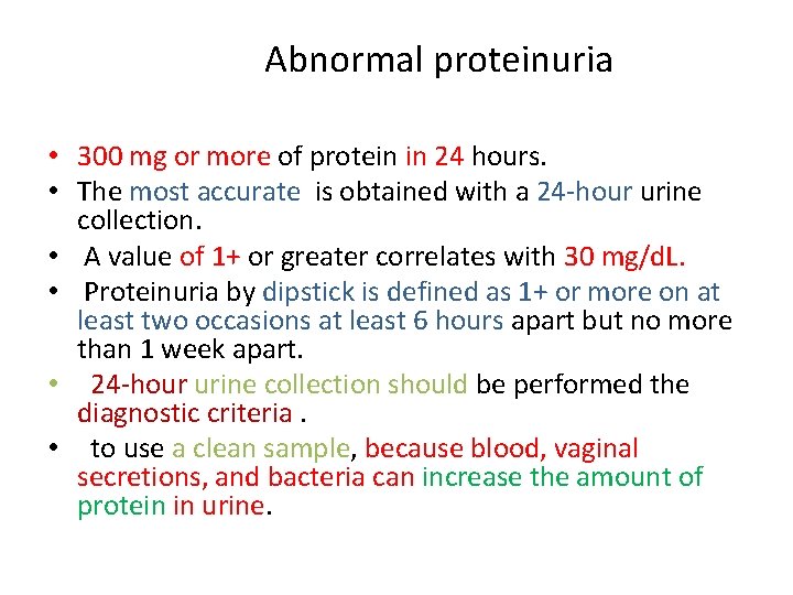Abnormal proteinuria • 300 mg or more of protein in 24 hours. • The